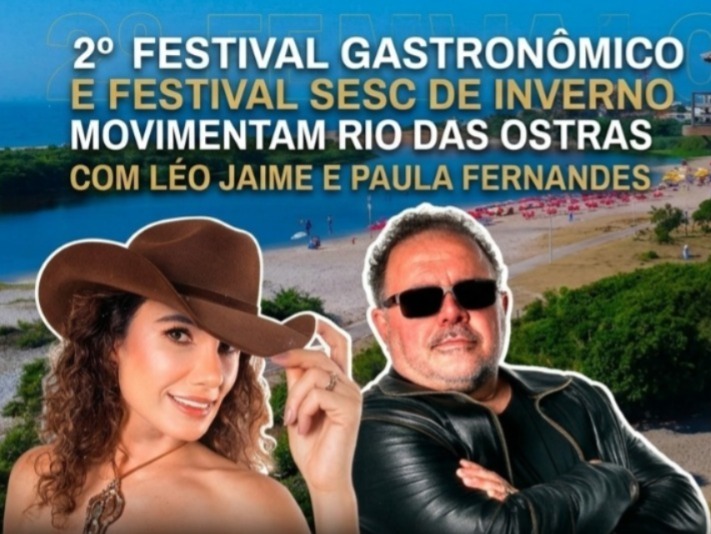 2º FESTIVAL GASTRONÔMICO E FESTIVAL SESC DE INVERNO MOVIMENTAM RIO DAS OSTRAS COM LÉO JAIME E PAULA FERNANDES